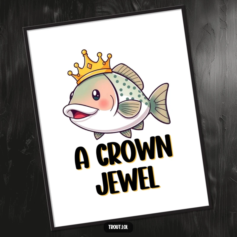 Funny poster showcasing a triumphant trout wearing a crown, swimming with a proud smile, celebrating aquatic royalty.