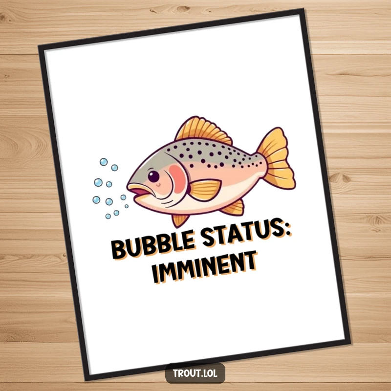 Funny poster of a cute trout exhaling a gentle stream of minuscule bubbles, adding humorous aquatic charm to walls.