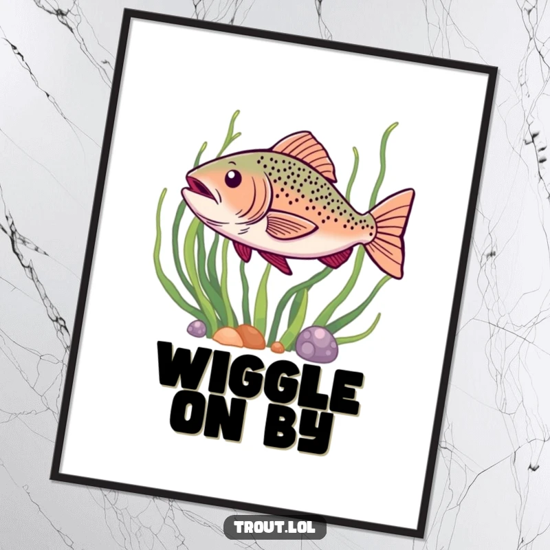 Funny poster showing a trout doing a happy wiggle as it swims past seaweed, full of life and movement.