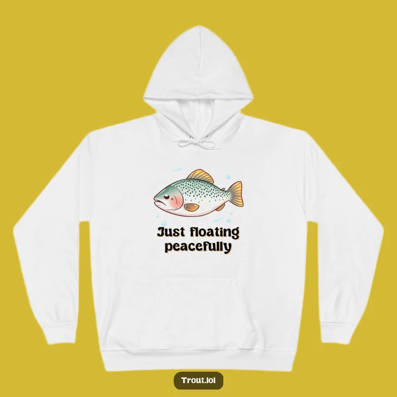 Funny Serene Trout Float Hoodie - Cozy Calm & Funny Gift!
