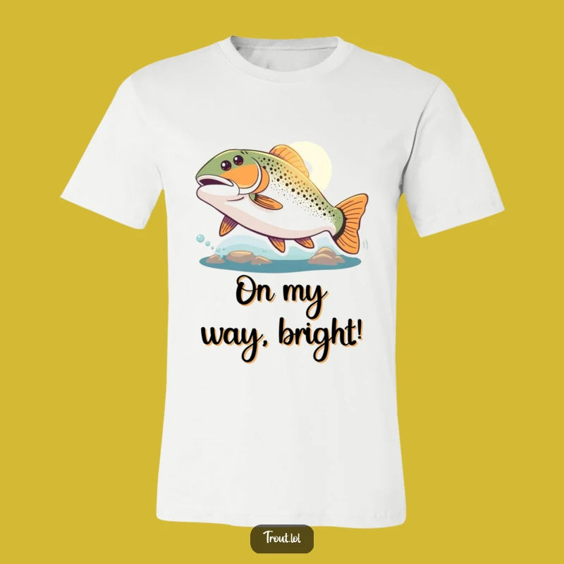 Funny Pursuit Trout T-Shirt: Embrace the Journey with Aquatic Enthusiasm!